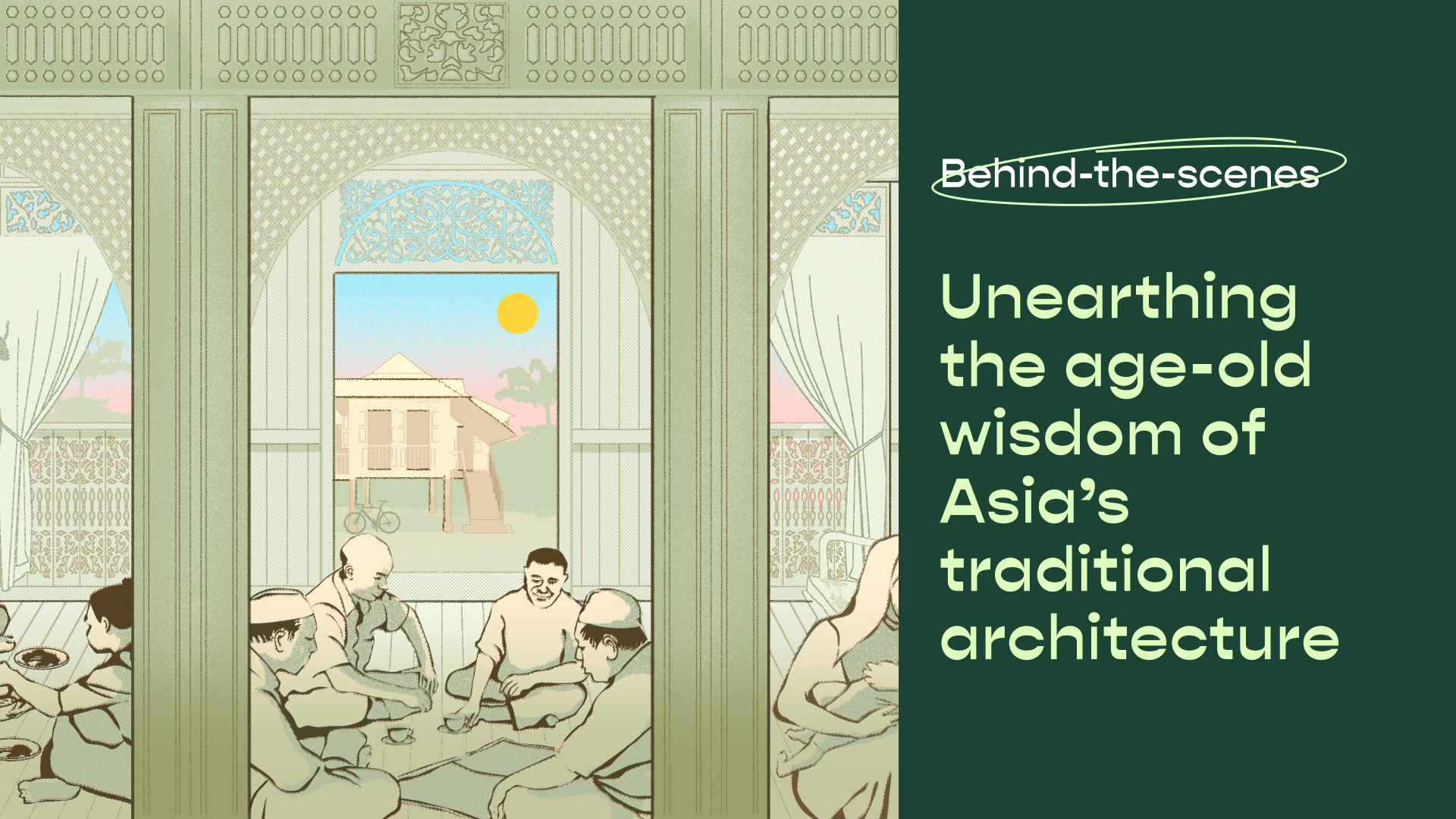 Behind-the-scenes: Unearthing the age-old wisdom of Asia's traditional architecture
