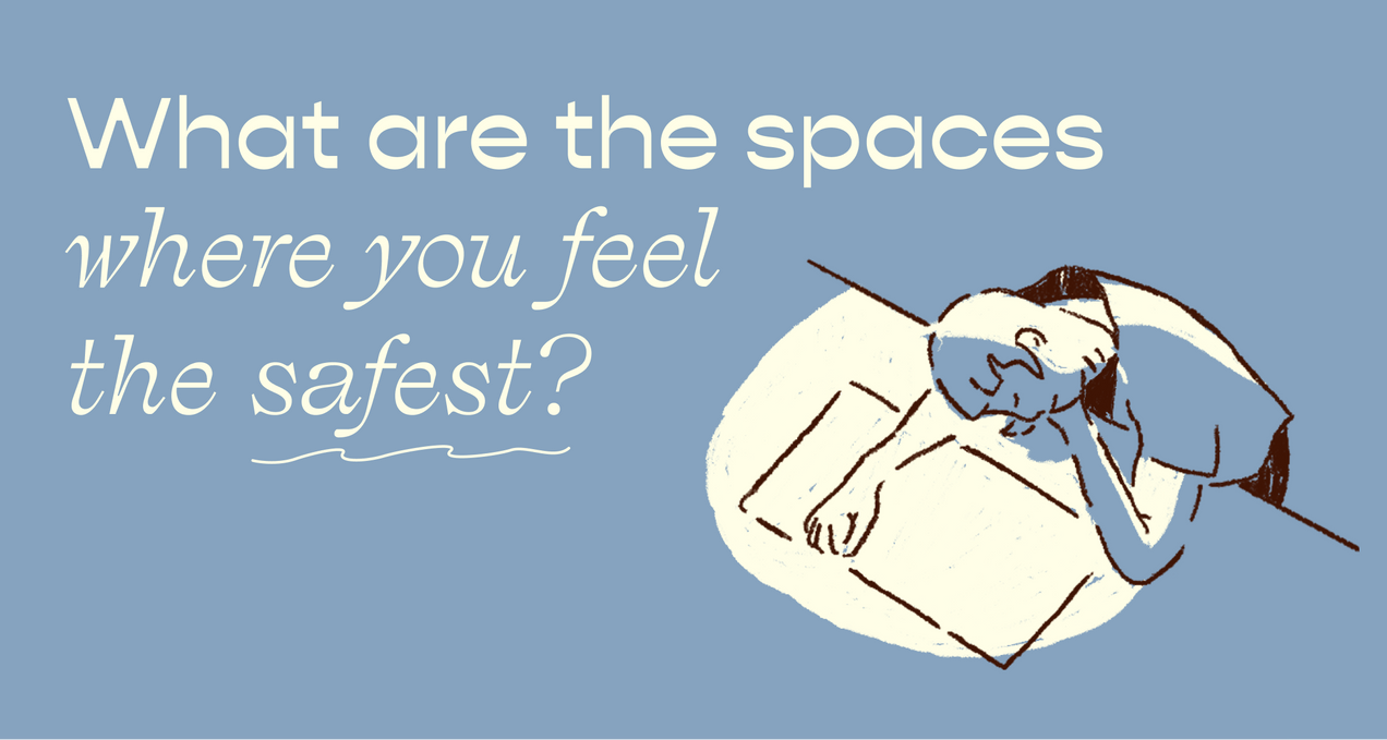 What are the spaces where you feel safest? — issue #37