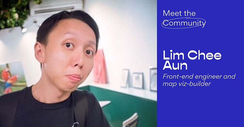 Meet the Community! Lim Chee Aun, front-end engineer and map viz-builder